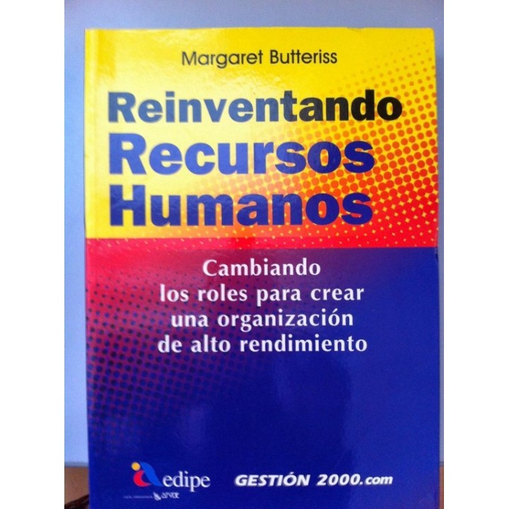 Reinventando Recursos Humanos. Cambiando los roles para crear una organización de alto rendimiento.